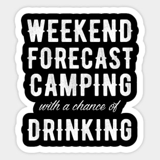 Weekend forecast camping with a chance of drinking Sticker